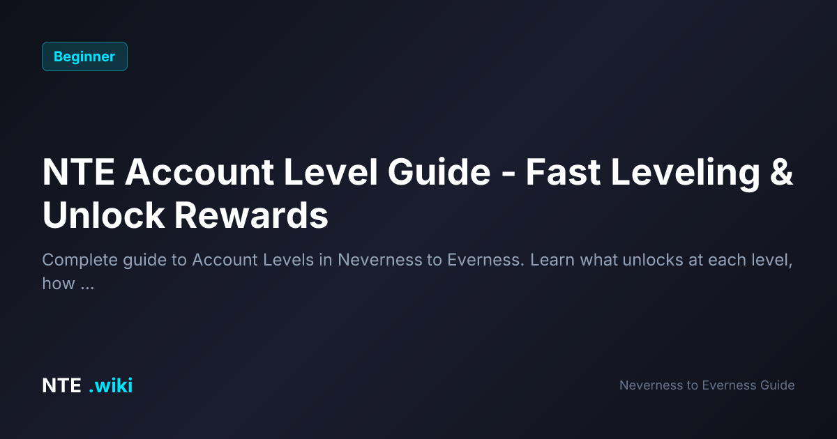 NTE Account Level Guide - All Unlocks & Fast Leveling Tips