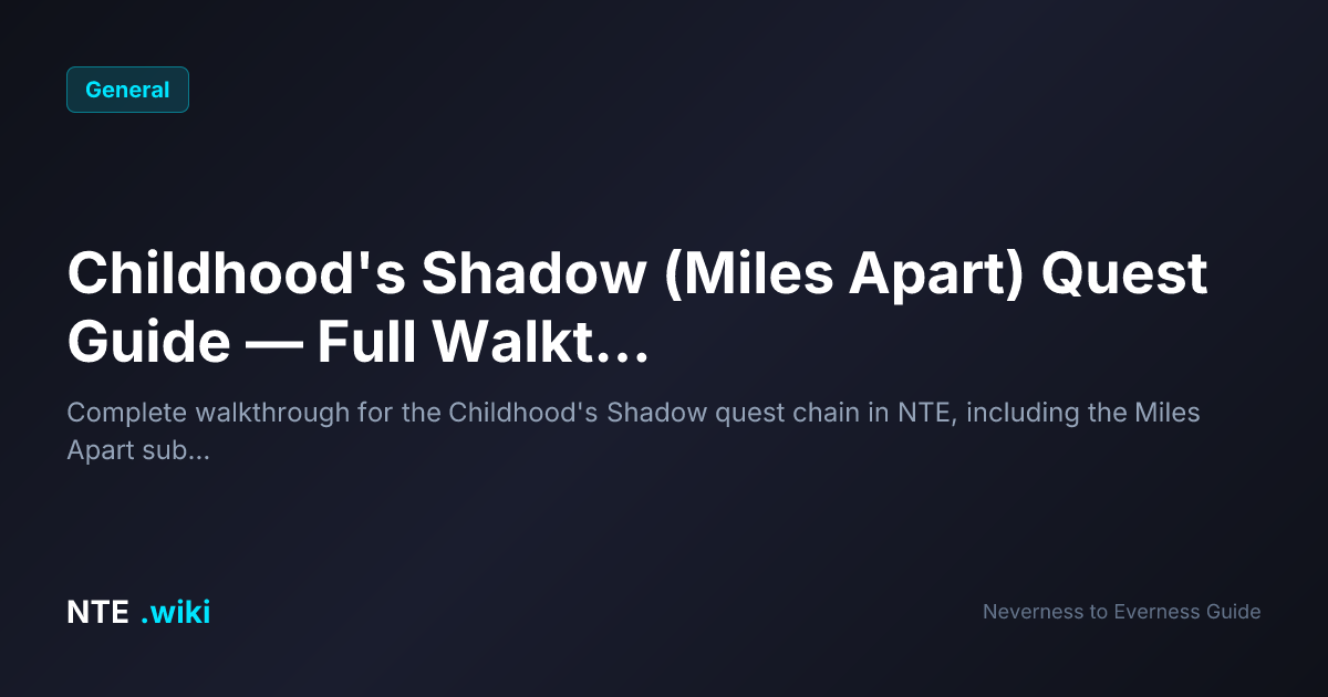 Shadow Guide Childhood's Shadow Quest Guide — Miles Apart Walkthrough | NTE
