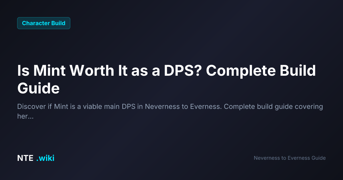 Is Mint Worth It as a DPS? Complete Build Guide - NTE.wiki